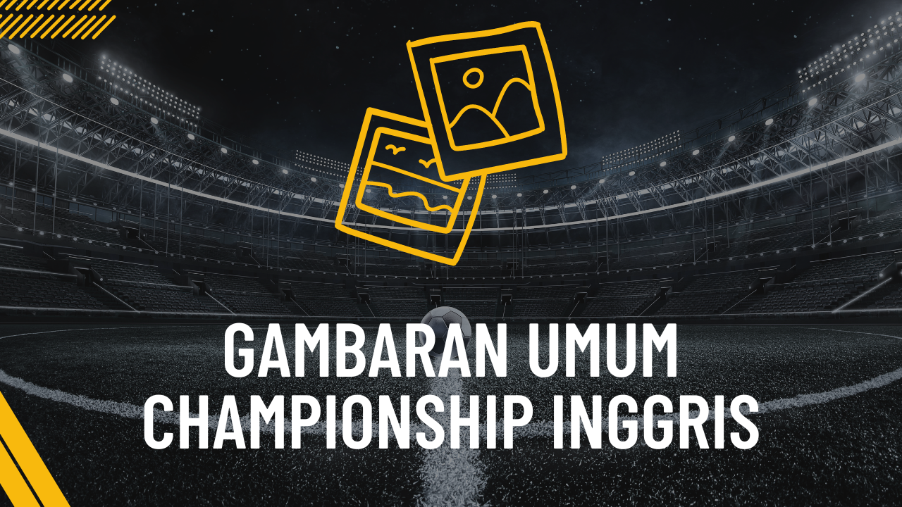 Gambaran Umum Championship Inggris