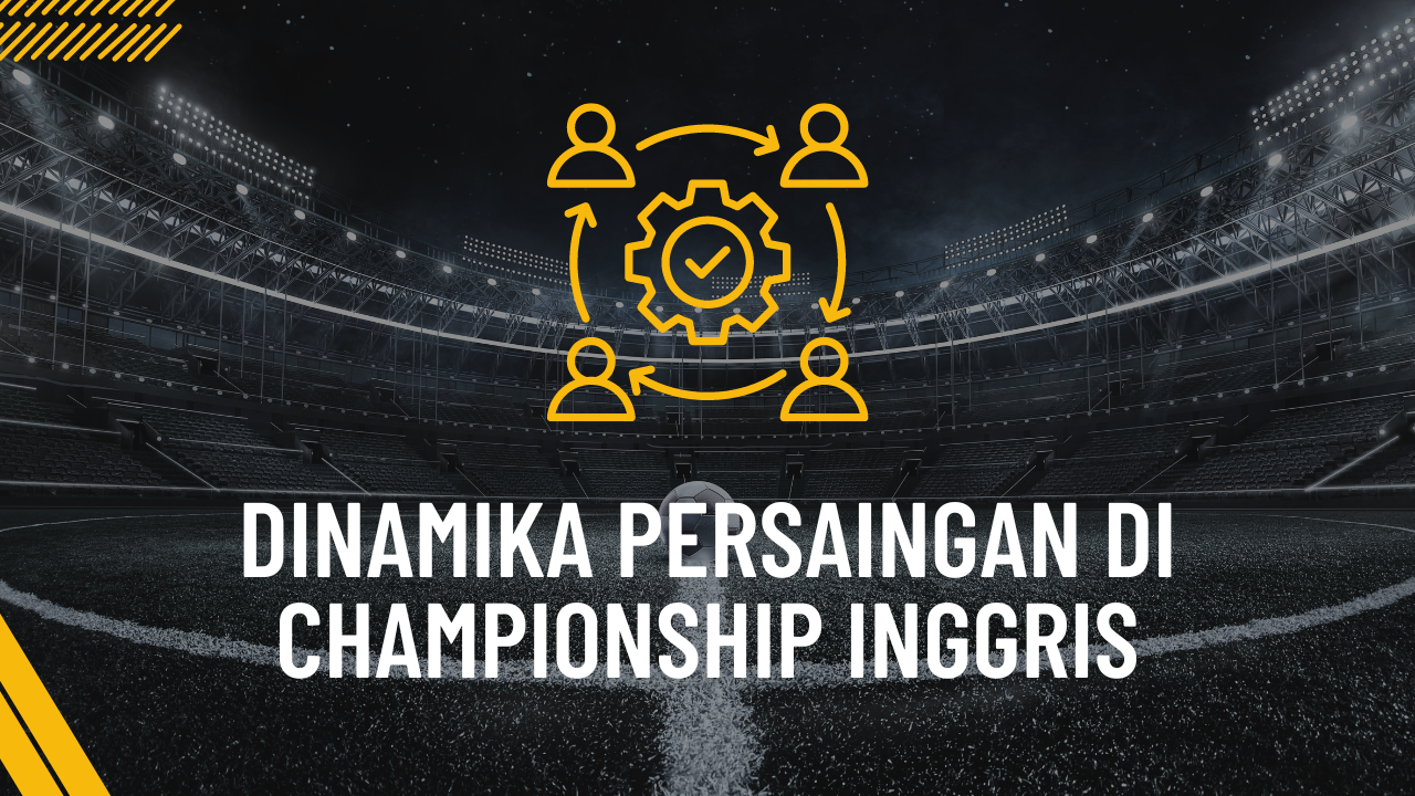 Dinamika Persaingan di Championship Inggris