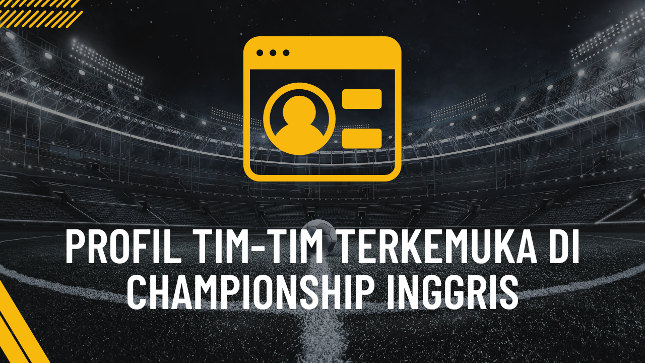 Profil Tim-Tim Terkemuka di Championship Inggris